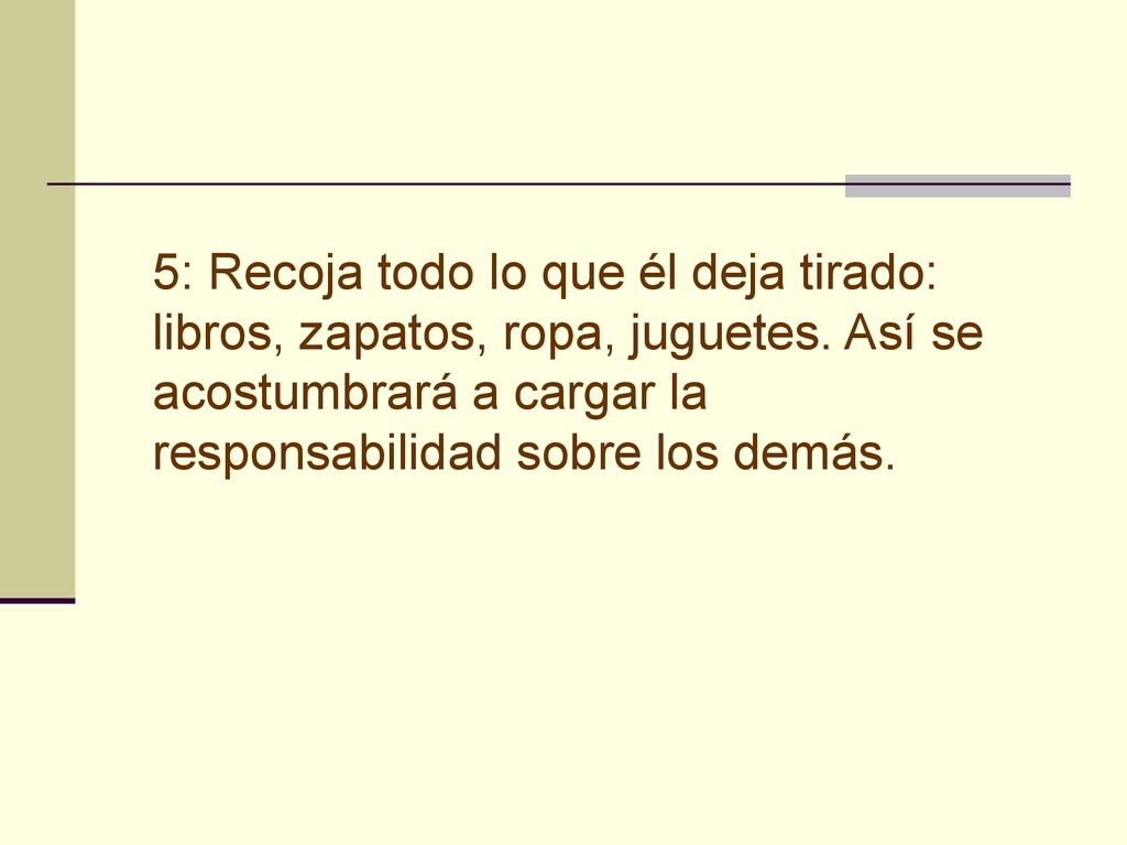 5: Recoja todo lo que él deja tirado: libros, zapatos, ropa, juguetes