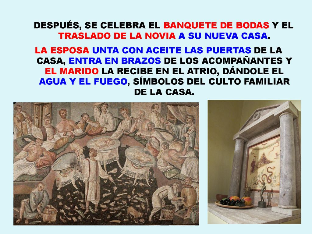 DESPUÉS, SE CELEBRA EL BANQUETE DE BODAS Y EL TRASLADO DE LA NOVIA A SU NUEVA CASA.