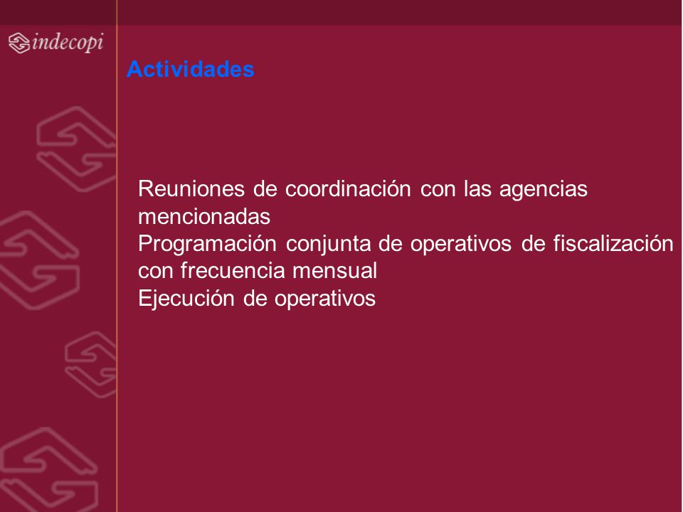 Actividades Reuniones de coordinación con las agencias mencionadas. Programación conjunta de operativos de fiscalización con frecuencia mensual.