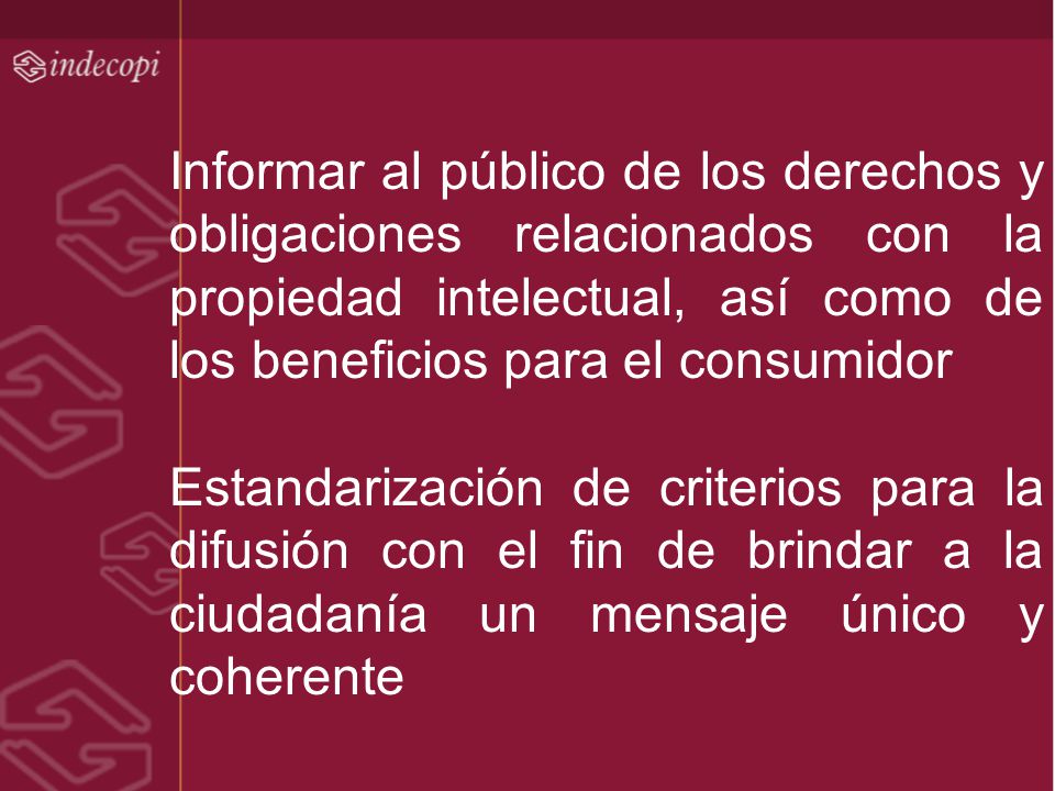 Informar al público de los derechos y obligaciones relacionados con la propiedad intelectual, así como de los beneficios para el consumidor