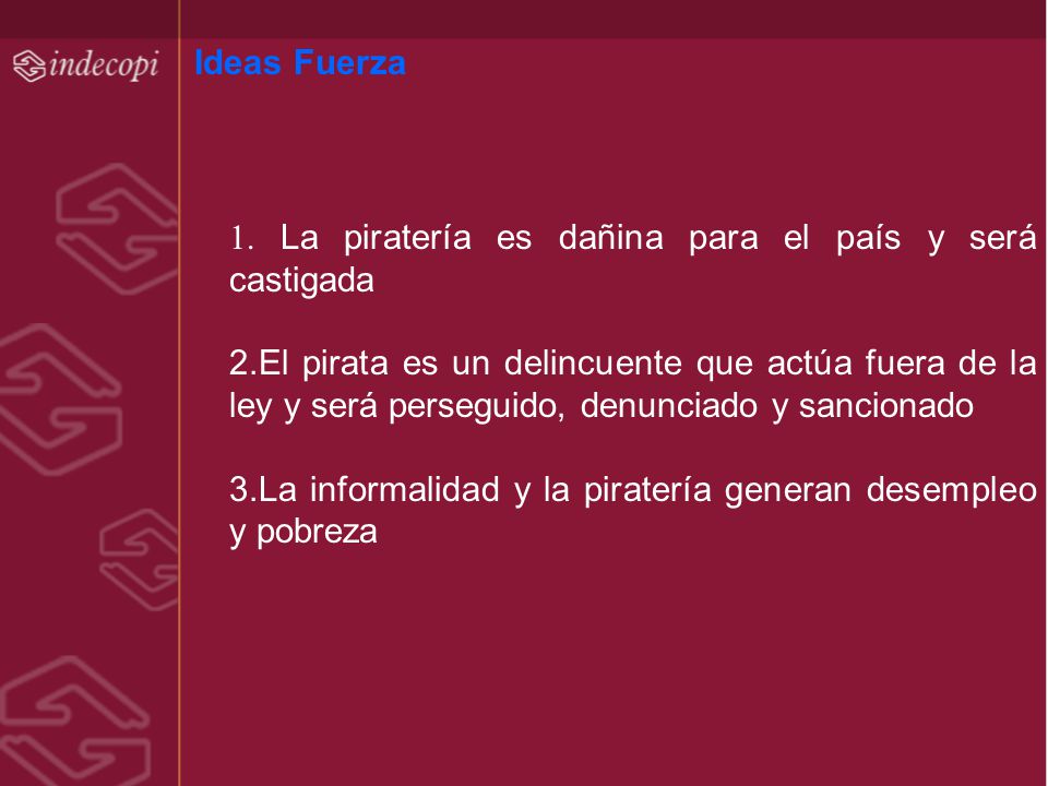 Ideas Fuerza 1. La piratería es dañina para el país y será castigada.