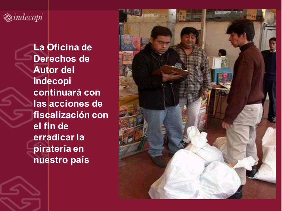 La Oficina de Derechos de Autor del Indecopi continuará con las acciones de fiscalización con el fin de erradicar la piratería en nuestro país