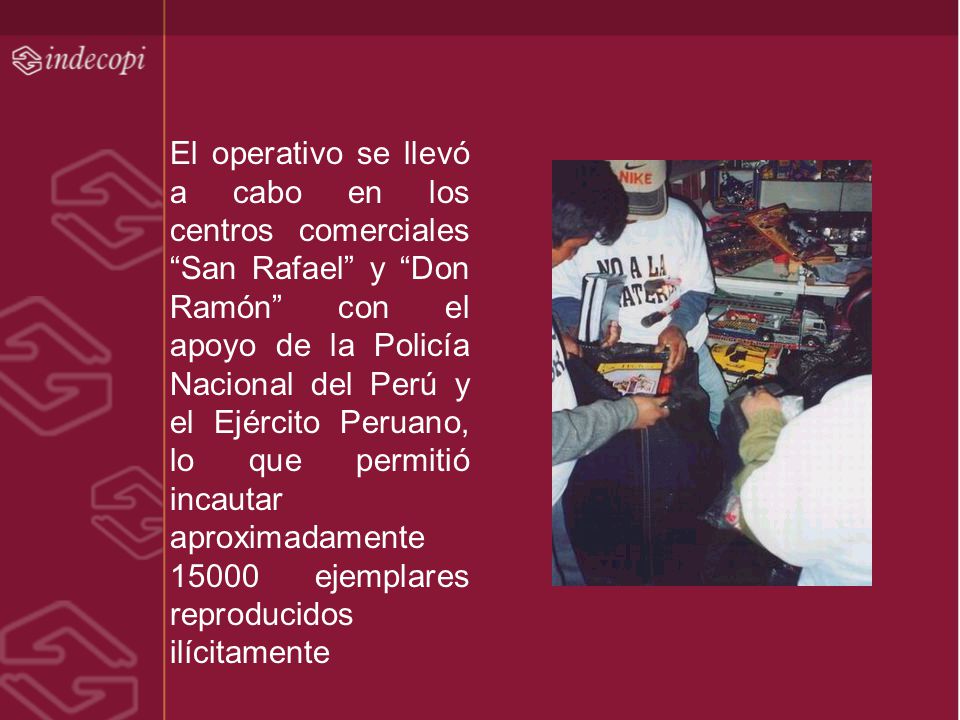 El operativo se llevó a cabo en los centros comerciales San Rafael y Don Ramón con el apoyo de la Policía Nacional del Perú y el Ejército Peruano, lo que permitió incautar aproximadamente ejemplares reproducidos ilícitamente