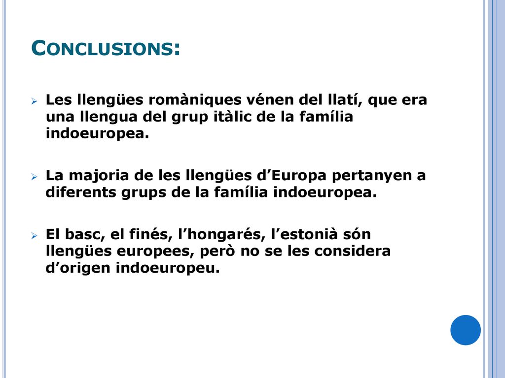 Conclusions: Les llengües romàniques vénen del llatí, que era una llengua del grup itàlic de la família indoeuropea.
