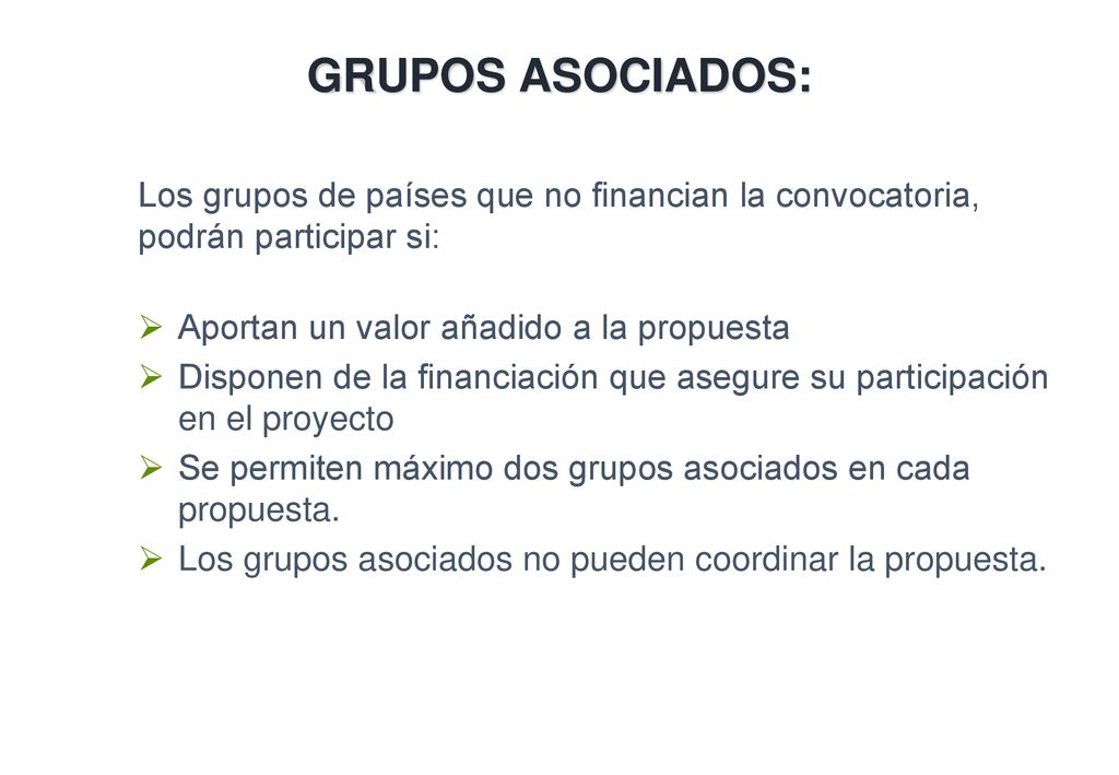 GRUPOS ASOCIADOS: Los grupos de países que no financian la convocatoria, podrán participar si: Aportan un valor añadido a la propuesta.