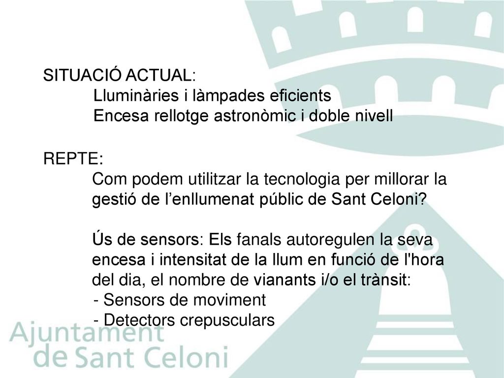 SITUACIÓ ACTUAL: Lluminàries i làmpades eficients. Encesa rellotge astronòmic i doble nivell. REPTE: