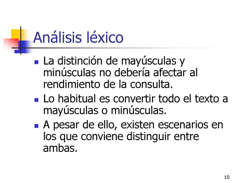 Análisis léxico La distinción de mayúsculas y minúsculas no debería afectar al rendimiento de la consulta.