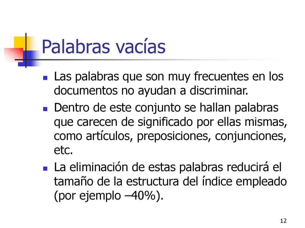 Palabras vacías Las palabras que son muy frecuentes en los documentos no ayudan a discriminar.