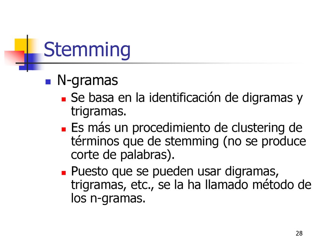 Stemming N-gramas. Se basa en la identificación de digramas y trigramas.