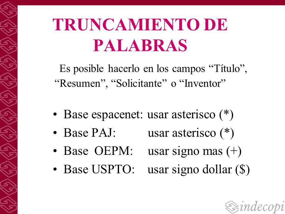 TRUNCAMIENTO DE PALABRAS Es posible hacerlo en los campos Título , Resumen , Solicitante o Inventor
