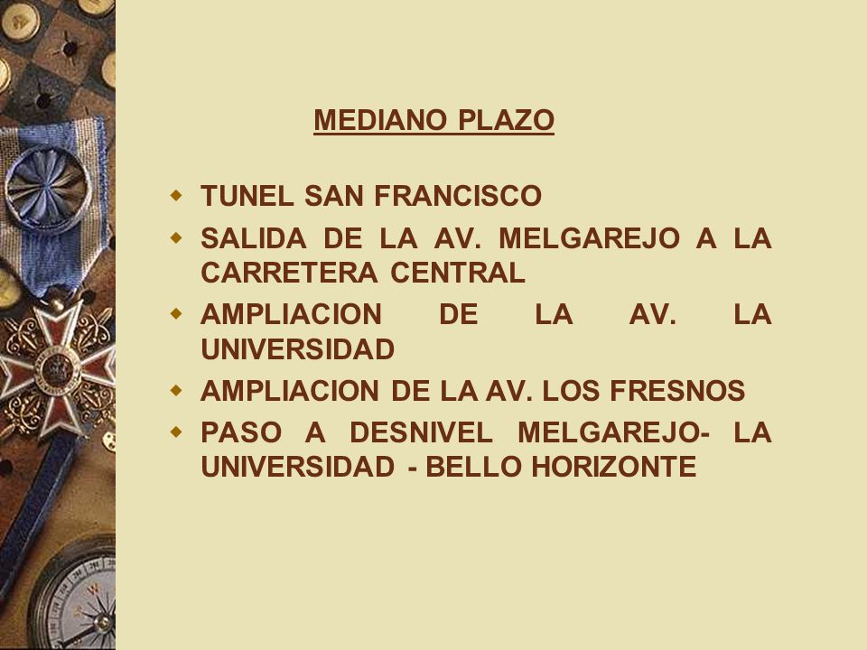 MEDIANO PLAZO TUNEL SAN FRANCISCO. SALIDA DE LA AV. MELGAREJO A LA CARRETERA CENTRAL. AMPLIACION DE LA AV. LA UNIVERSIDAD.