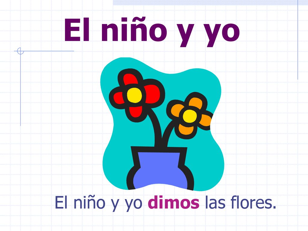 El niño y yo El niño y yo dimos las flores.