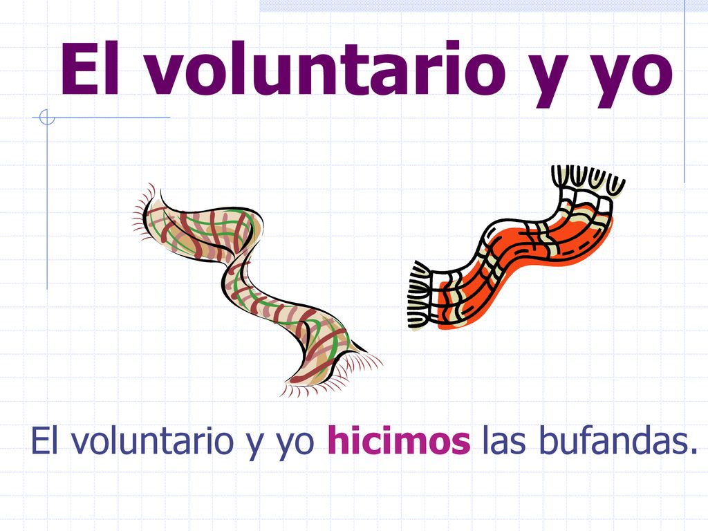 El voluntario y yo El voluntario y yo hicimos las bufandas.