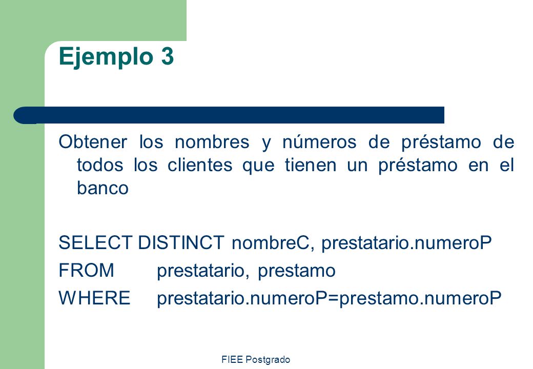 Ejemplo 3 Obtener los nombres y números de préstamo de todos los clientes que tienen un préstamo en el banco.