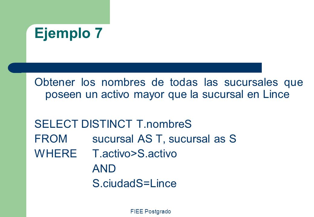 Ejemplo 7 Obtener los nombres de todas las sucursales que poseen un activo mayor que la sucursal en Lince.