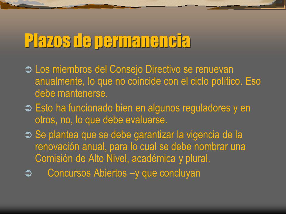 Plazos de permanencia Los miembros del Consejo Directivo se renuevan anualmente, lo que no coincide con el ciclo político. Eso debe mantenerse.