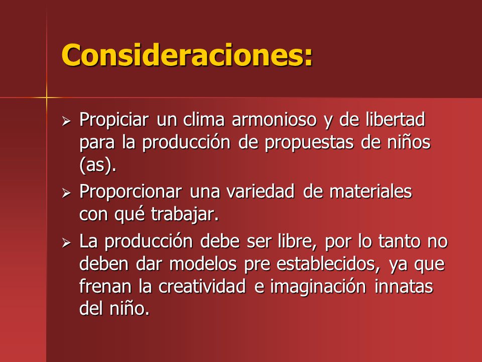 Consideraciones: Propiciar un clima armonioso y de libertad para la producción de propuestas de niños (as).