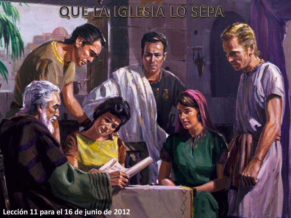 QUE LA IGLESIA LO SEPA Lección 11 para el 16 de junio de 2012