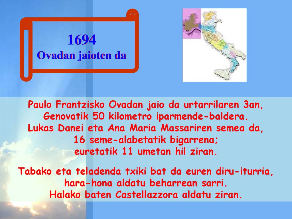 1694 Ovadan jaioten da. Paulo Frantzisko Ovadan jaio da urtarrilaren 3an, Genovatik 50 kilometro iparmende-baldera.