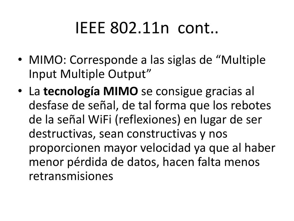 IEEE n cont.. MIMO: Corresponde a las siglas de Multiple Input Multiple Output