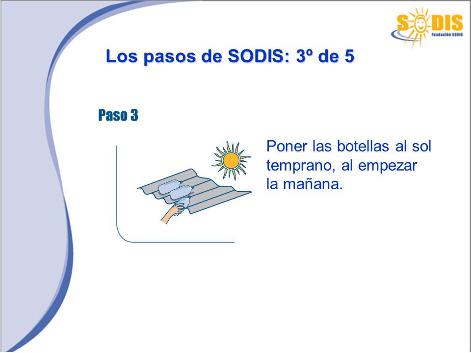 Los pasos de SODIS: 3º de 5 Poner las botellas al sol temprano, al empezar la mañana.