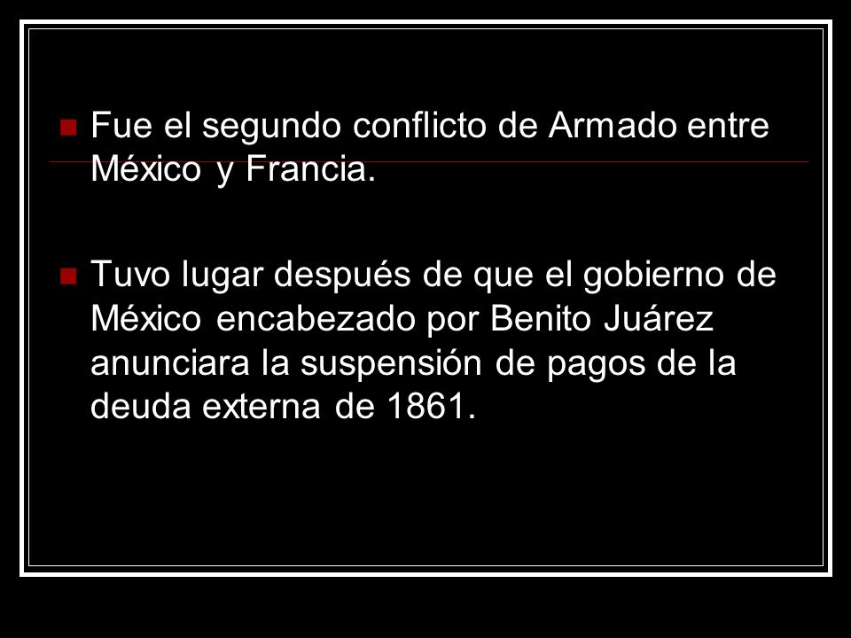 Fue el segundo conflicto de Armado entre México y Francia.