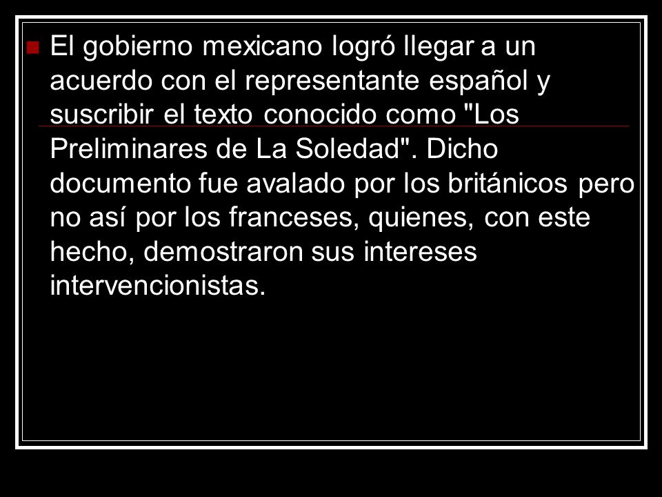 El gobierno mexicano logró llegar a un acuerdo con el representante español y suscribir el texto conocido como Los Preliminares de La Soledad .