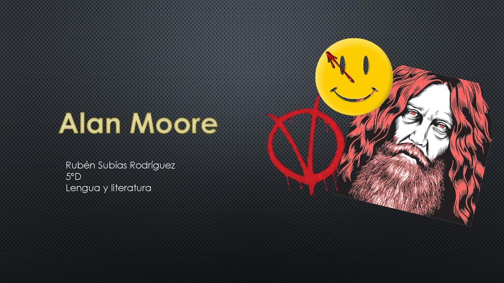 Alan Moore Rubén Subías Rodríguez 5ºD Lengua y literatura