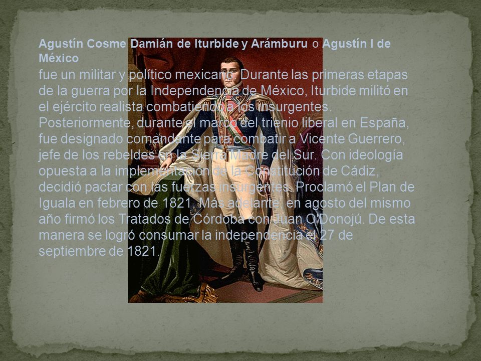 Agustín Cosme Damián de Iturbide y Arámburu o Agustín I de México