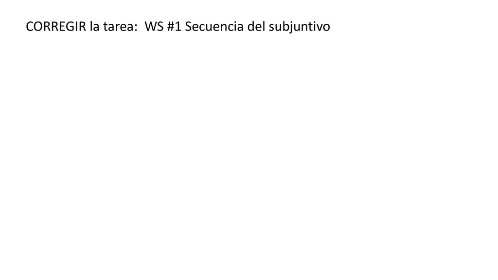 CORREGIR la tarea: WS #1 Secuencia del subjuntivo