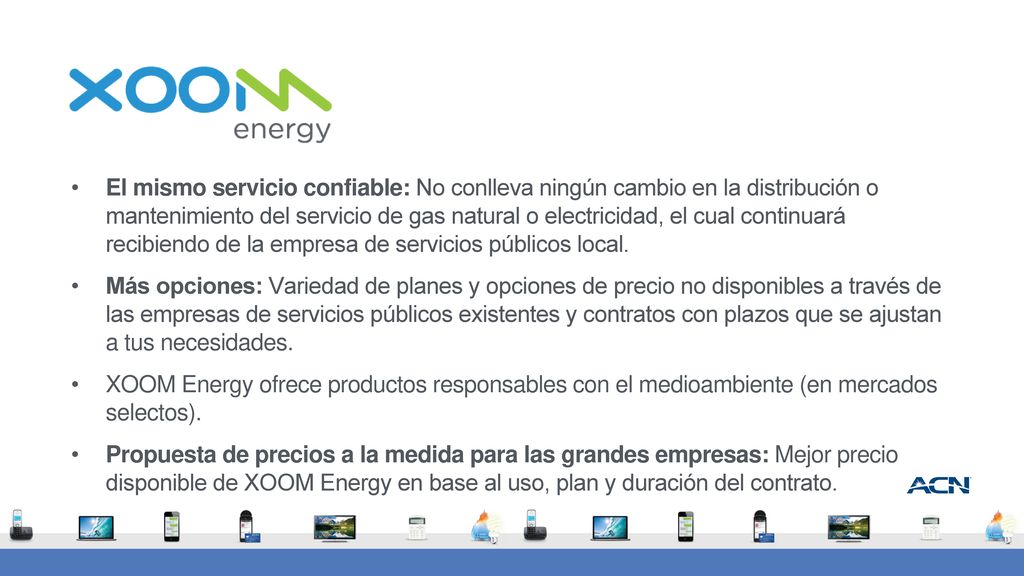 El mismo servicio confiable: No conlleva ningún cambio en la distribución o mantenimiento del servicio de gas natural o electricidad, el cual continuará recibiendo de la empresa de servicios públicos local.