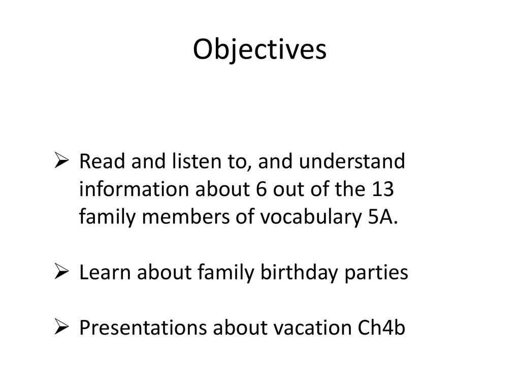 Objectives Read and listen to, and understand information about 6 out of the 13 family members of vocabulary 5A.