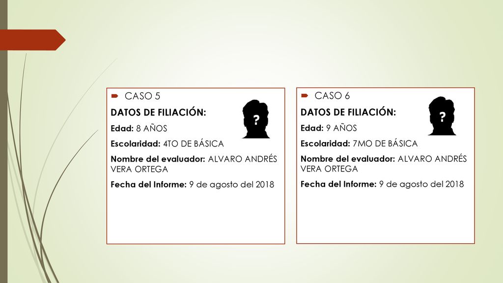 CASO 5 CASO 6 DATOS DE FILIACIÓN: DATOS DE FILIACIÓN: Edad: 8 AÑOS