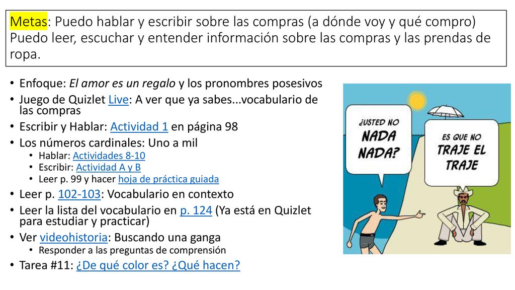 Metas: Puedo hablar y escribir sobre las compras (a dónde voy y qué compro) Puedo leer, escuchar y entender información sobre las compras y las prendas de ropa.