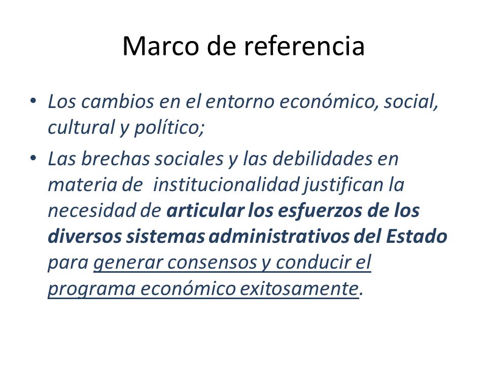 Marco de referencia Los cambios en el entorno económico, social, cultural y político;