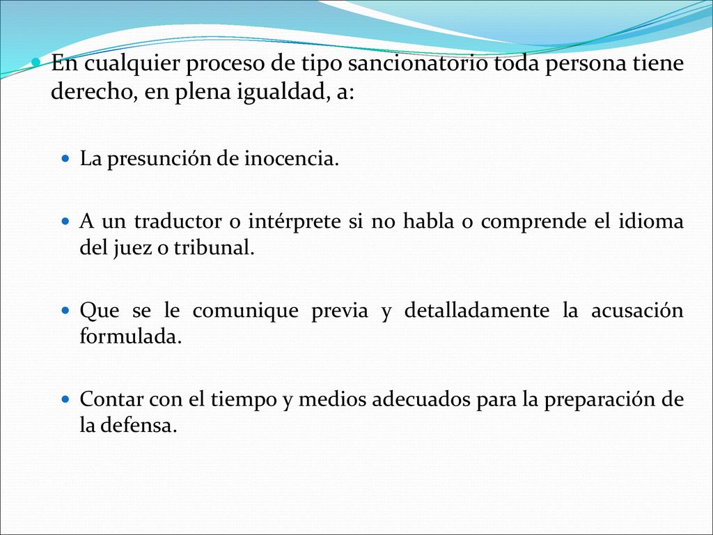 En cualquier proceso de tipo sancionatorio toda persona tiene derecho, en plena igualdad, a: