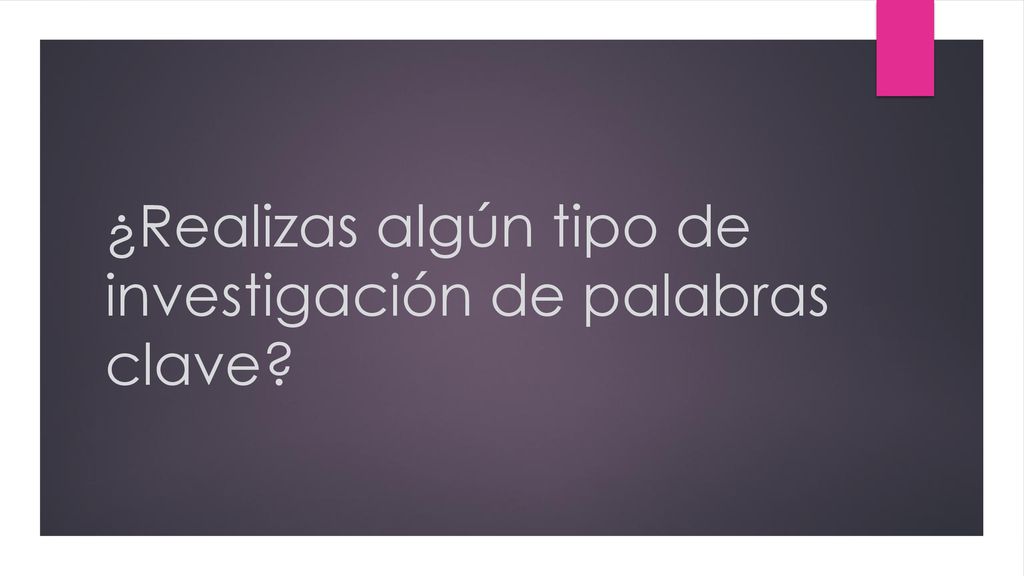 ¿Realizas algún tipo de investigación de palabras clave