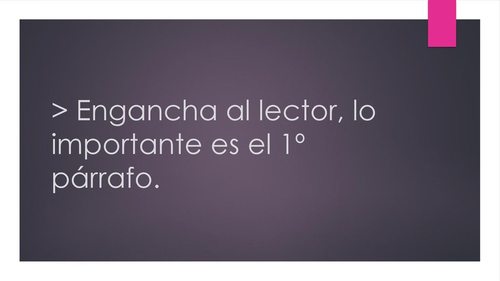 > Engancha al lector, lo importante es el 1º párrafo.