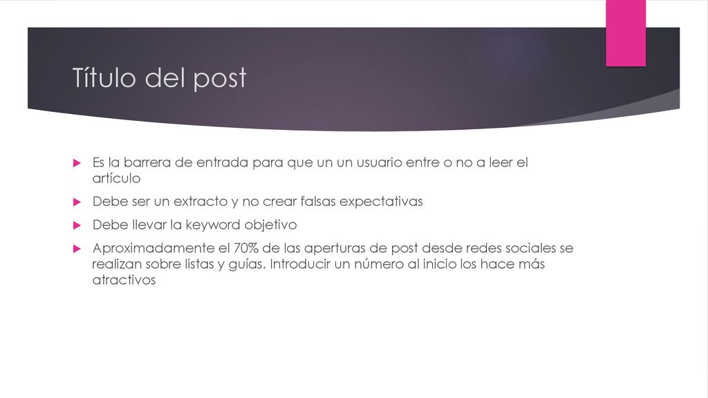 Título del post Es la barrera de entrada para que un un usuario entre o no a leer el artículo. Debe ser un extracto y no crear falsas expectativas.