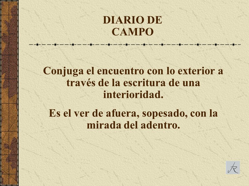 Es el ver de afuera, sopesado, con la mirada del adentro.
