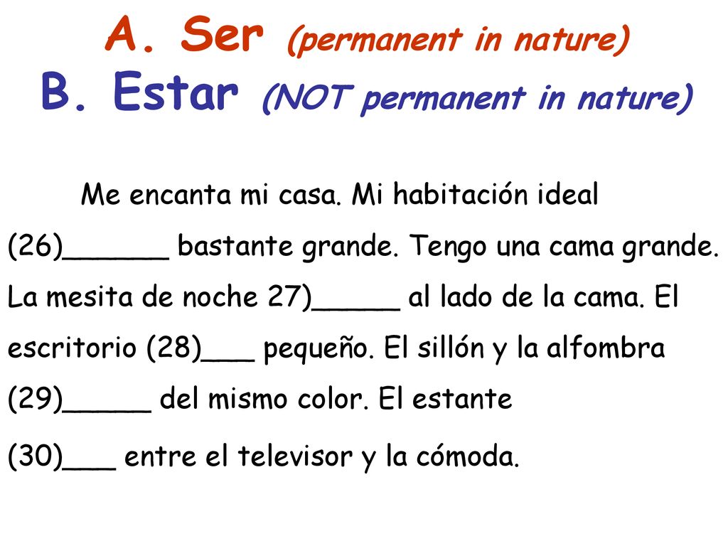 A. Ser (permanent in nature) B. Estar (NOT permanent in nature)