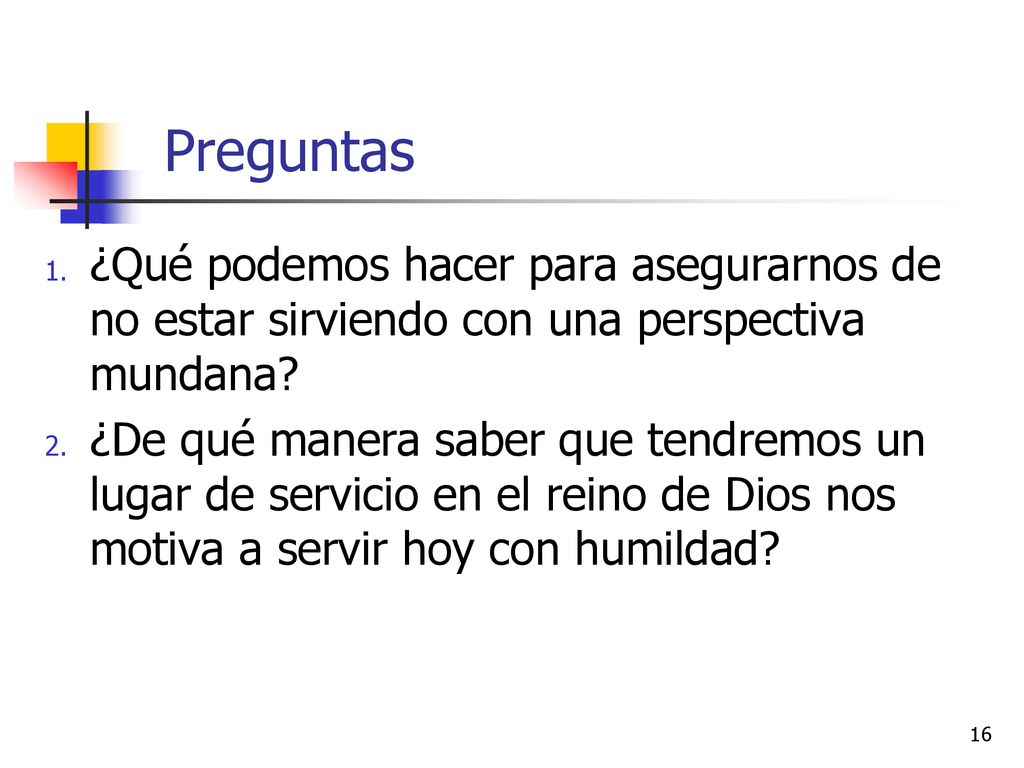 Preguntas ¿Qué podemos hacer para asegurarnos de no estar sirviendo con una perspectiva mundana