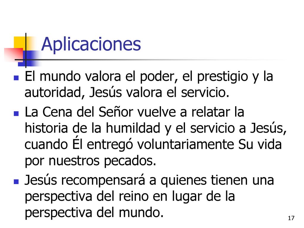 Aplicaciones El mundo valora el poder, el prestigio y la autoridad, Jesús valora el servicio.