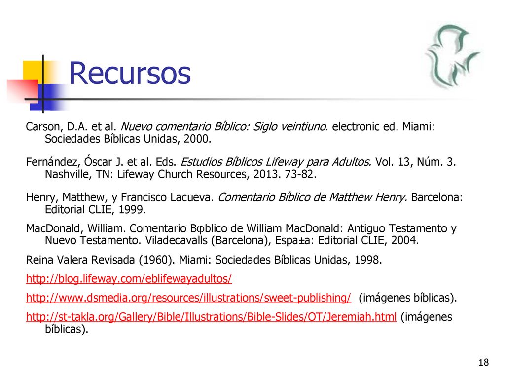 Recursos Carson, D.A. et al. Nuevo comentario Bı́blico: Siglo veintiuno. electronic ed. Miami: Sociedades Bı́blicas Unidas,