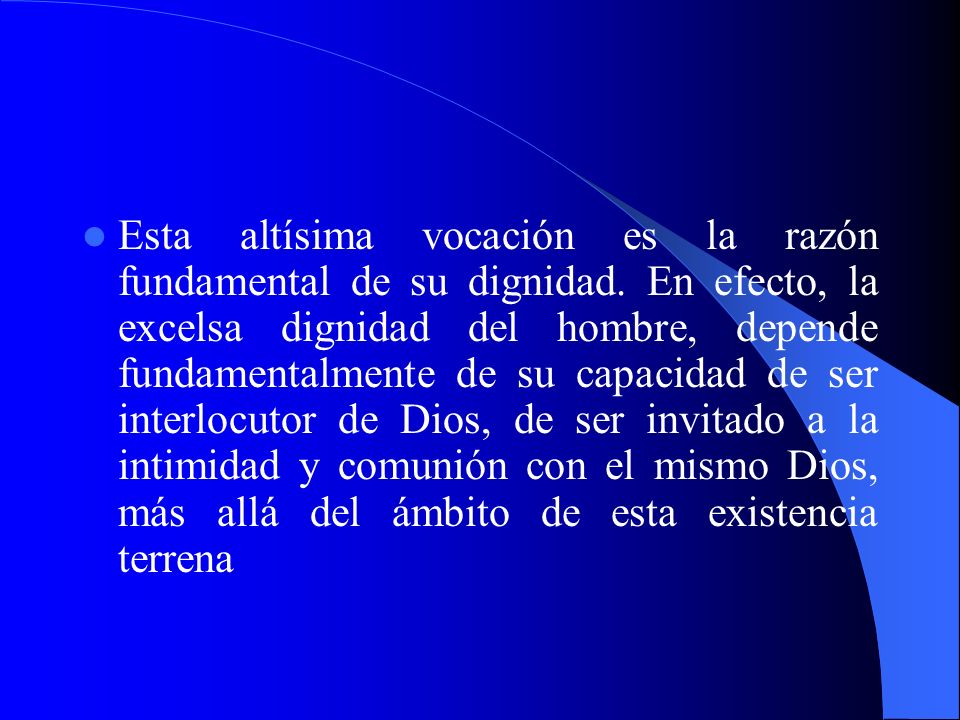 Esta altísima vocación es la razón fundamental de su dignidad