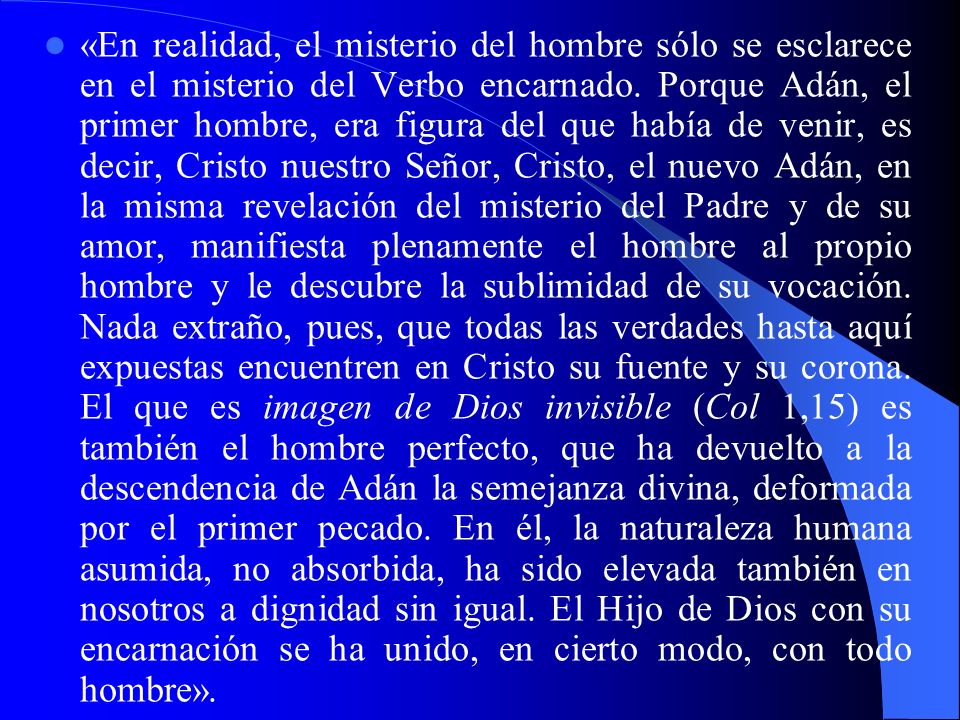 «En realidad, el misterio del hombre sólo se esclarece en el misterio del Verbo encarnado.