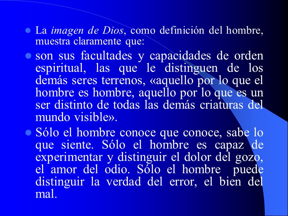 La imagen de Dios, como definición del hombre, muestra claramente que: