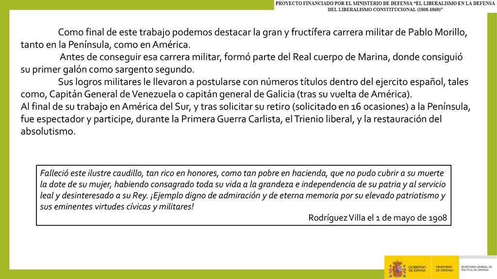 Como final de este trabajo podemos destacar la gran y fructífera carrera militar de Pablo Morillo, tanto en la Península, como en América.