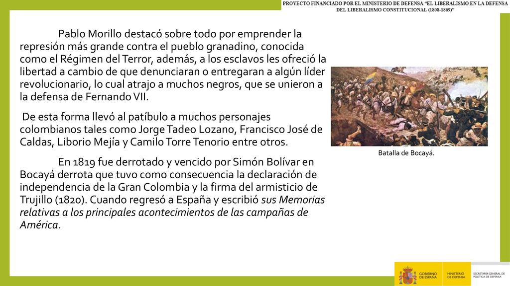 Pablo Morillo destacó sobre todo por emprender la represión más grande contra el pueblo granadino, conocida como el Régimen del Terror, además, a los esclavos les ofreció la libertad a cambio de que denunciaran o entregaran a algún líder revolucionario, lo cual atrajo a muchos negros, que se unieron a la defensa de Fernando VII.
