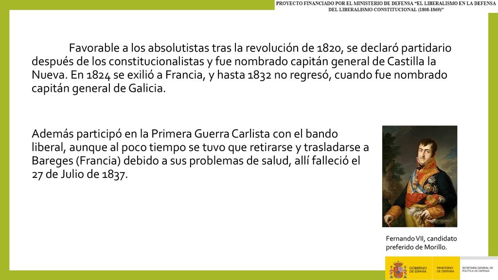Favorable a los absolutistas tras la revolución de 1820, se declaró partidario después de los constitucionalistas y fue nombrado capitán general de Castilla la Nueva. En 1824 se exilió a Francia, y hasta 1832 no regresó, cuando fue nombrado capitán general de Galicia.